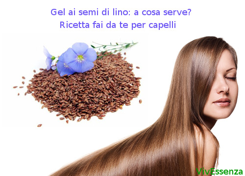 Gel ai semi di lino a cosa serve? Ricetta fai da te per i capelli -  VivEssenza - Blog Cosmesi Naturale e Benessere